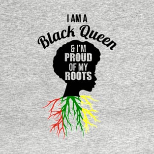 I am a black queen and Im proud of my roots T-Shirt